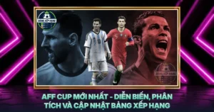 Aff Cup Moi Nhat Dien Bien Phan Tich Va Cap Nhat Bang Xep Hang