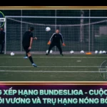Bang Xep Hang Bundesliga Cuoc Dua Ngoi Vuong Va Tru Hang Nong Bong