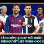 Bang Xep Hang C1 Moi Nhat Cuc Dien Quyet Liet Vong Knockout