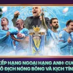 Bang Xep Hang Ngoai Hang Anh Cuoc Dua Vo Dich Nong Bong Va Kich Tinh