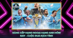 Bang Xep Hang Ngoai Hang Anh Hom Nay Cuoc Dua Kich Tinh