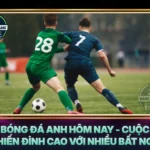 Bong Da Anh Hom Nay Cuoc Chien Dinh Cao Voi Nhieu Bat Ngo