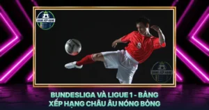 Bundesliga Va Ligue 1 Bang Xep Hang Chau Au Nong Bong