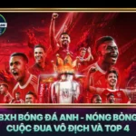 Bxh Bong Da Anh Nong Bong Cuoc Dua Vo Dich Va Top 4