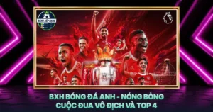 Bxh Bong Da Anh Nong Bong Cuoc Dua Vo Dich Va Top 4