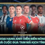 Bxh Ngoai Hang Anh Dien Bien Nong Bong Va Cuoc Dua Tam Ma Kich Tinh