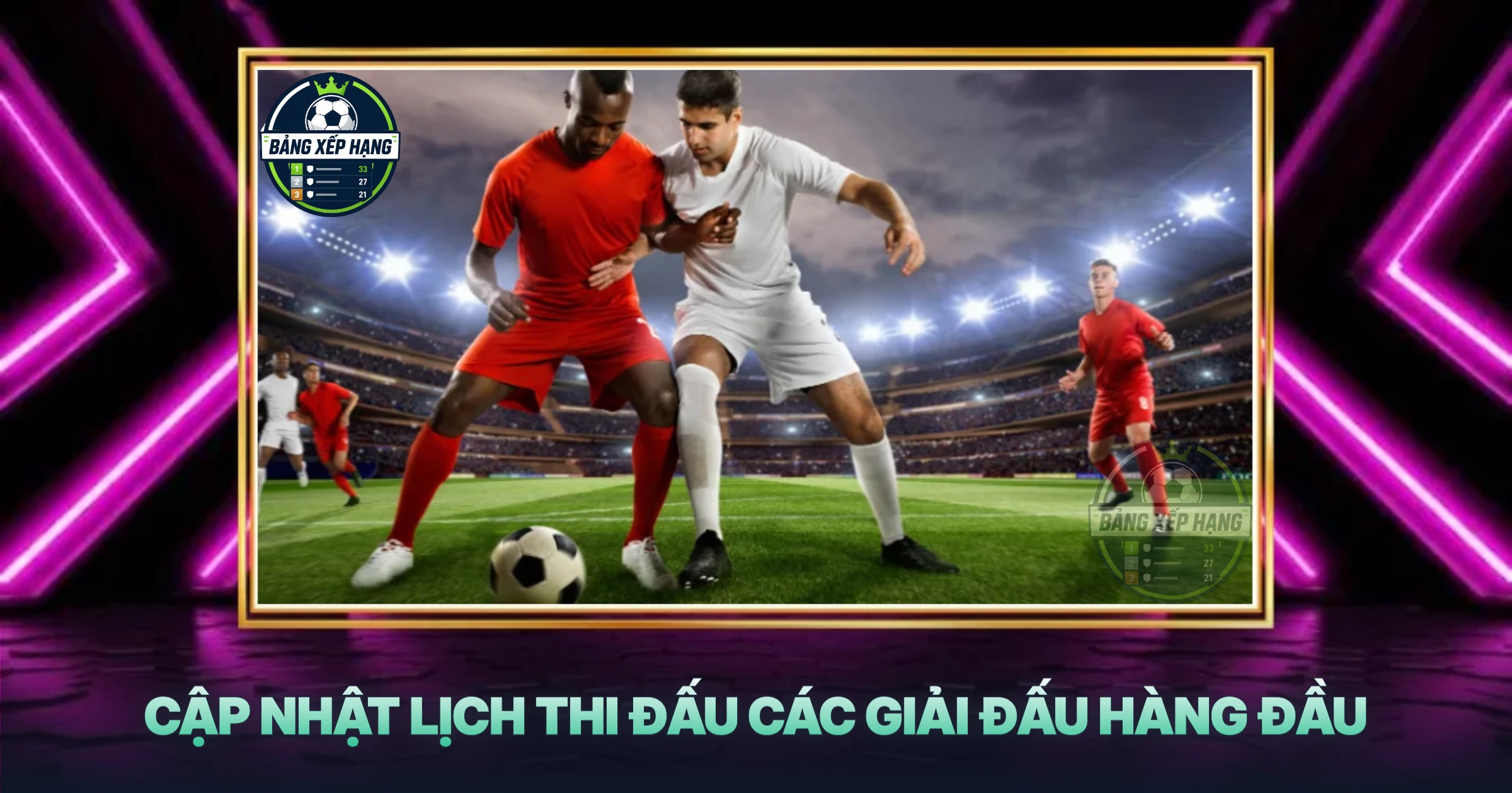 Cập Nhật Lịch Thi Đấu Các Giải Đấu Hàng Đầu