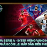 Cuoc Dua Serie A Inter Vung Vang Ngoi Dau Bang Phan Con Lai Hap Dan Den Phut Cuoi