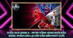 Cuoc Dua Serie A Inter Vung Vang Ngoi Dau Bang Phan Con Lai Hap Dan Den Phut Cuoi