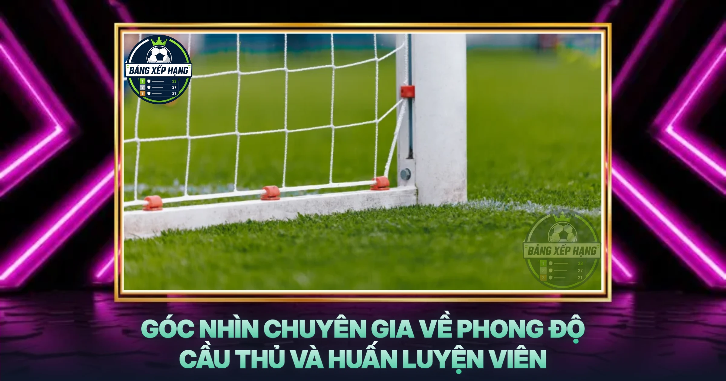 Góc Nhìn Chuyên Gia Về Phong Độ Cầu Thủ Và Huấn Luyện Viên