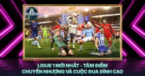 Ligue 1 Moi Nhat Tam Diem Chuyen Nhuong Va Cuoc Dua Dinh Cao