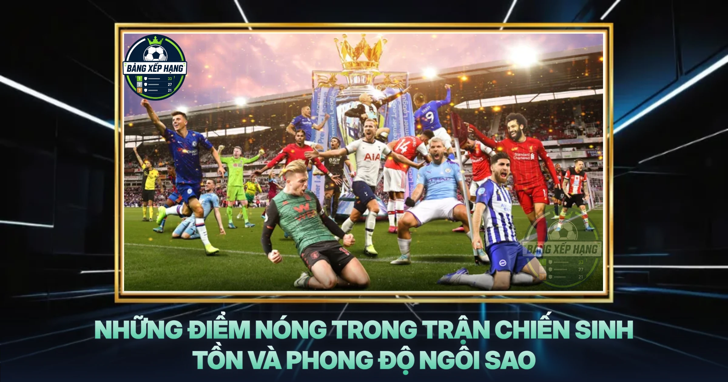 Những Điểm Nóng Trong Trận Chiến Sinh Tồn Và Phong Độ Ngôi Sao