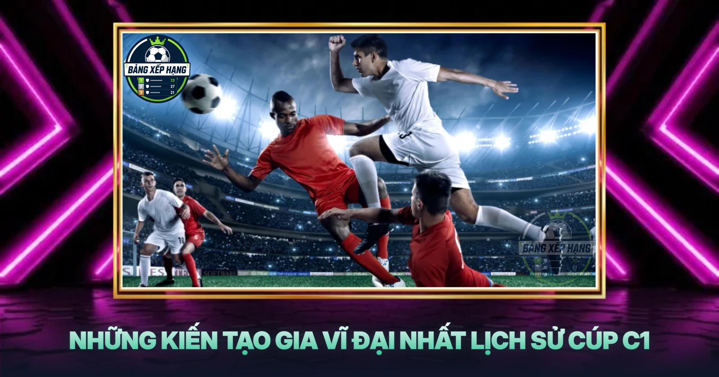 Những Kiến Tạo Gia Vĩ Đại Nhất Lịch Sử Cúp C1