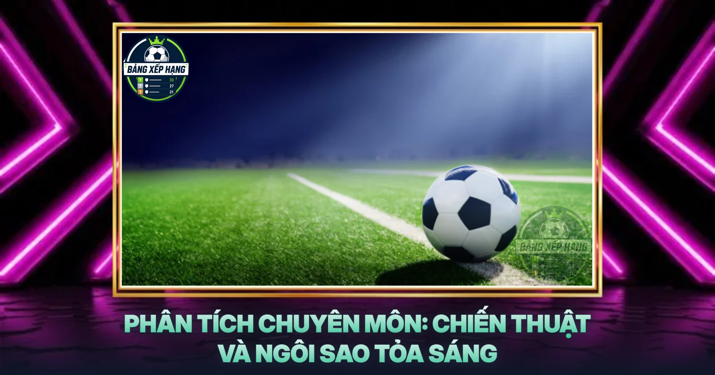 Phân Tích Chuyên Môn: Chiến Thuật Và Ngôi Sao Tỏa Sáng