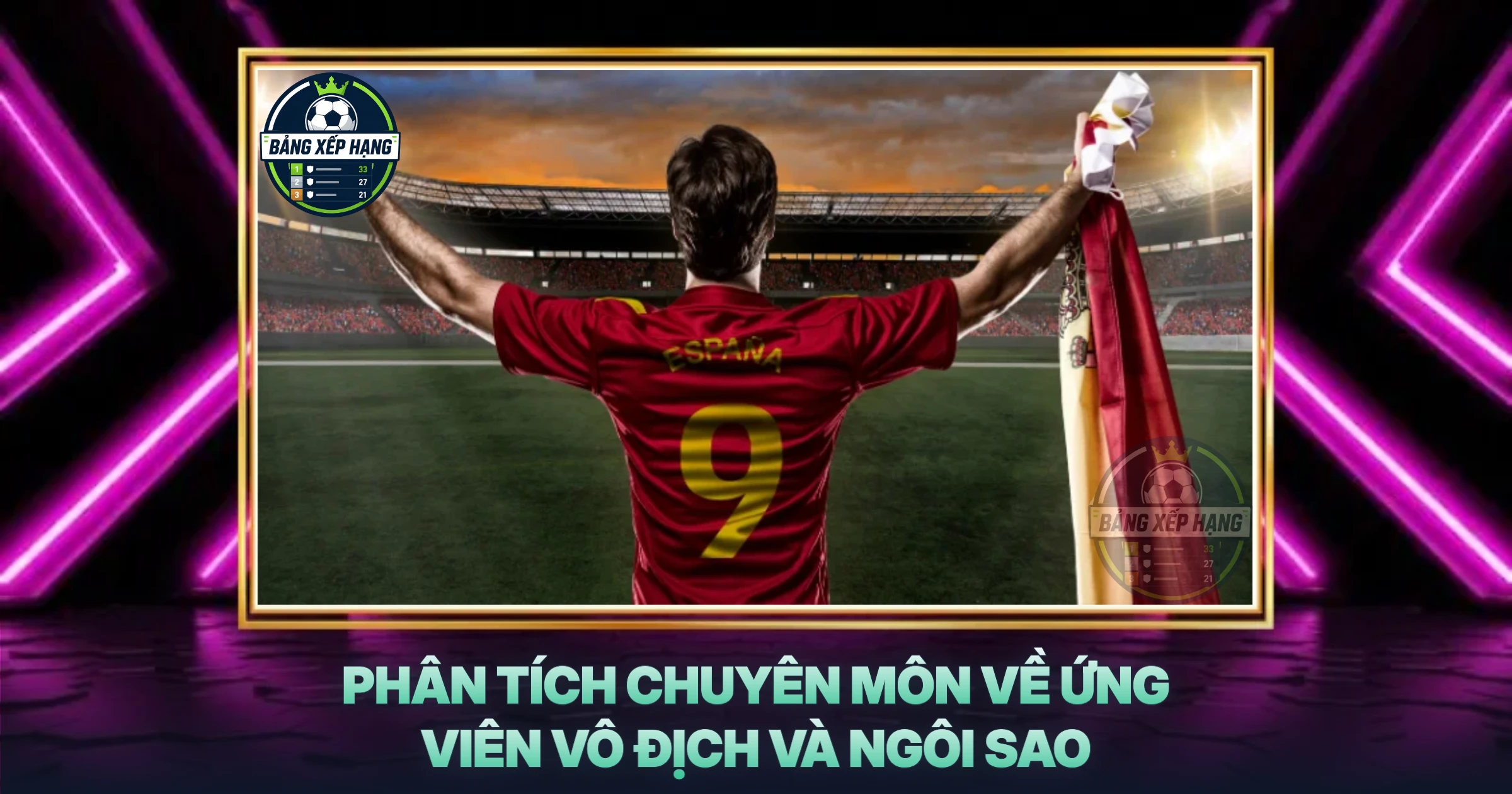 Phân Tích Chuyên Môn Về Ứng Viên Vô Địch Và Ngôi Sao