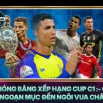 Suc Nong Bang Xep Hang Cup C1 Cuoc Dua Ngoan Muc Den Ngoi Vua Chau Au