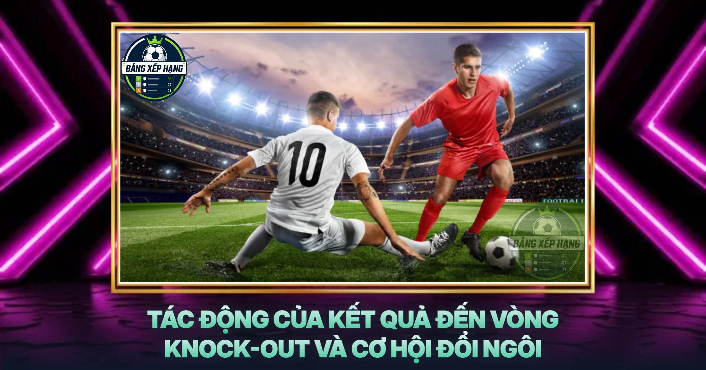 Tác Động Của Kết Quả Đến Vòng Knock-out Và Cơ Hội Đổi Ngôi