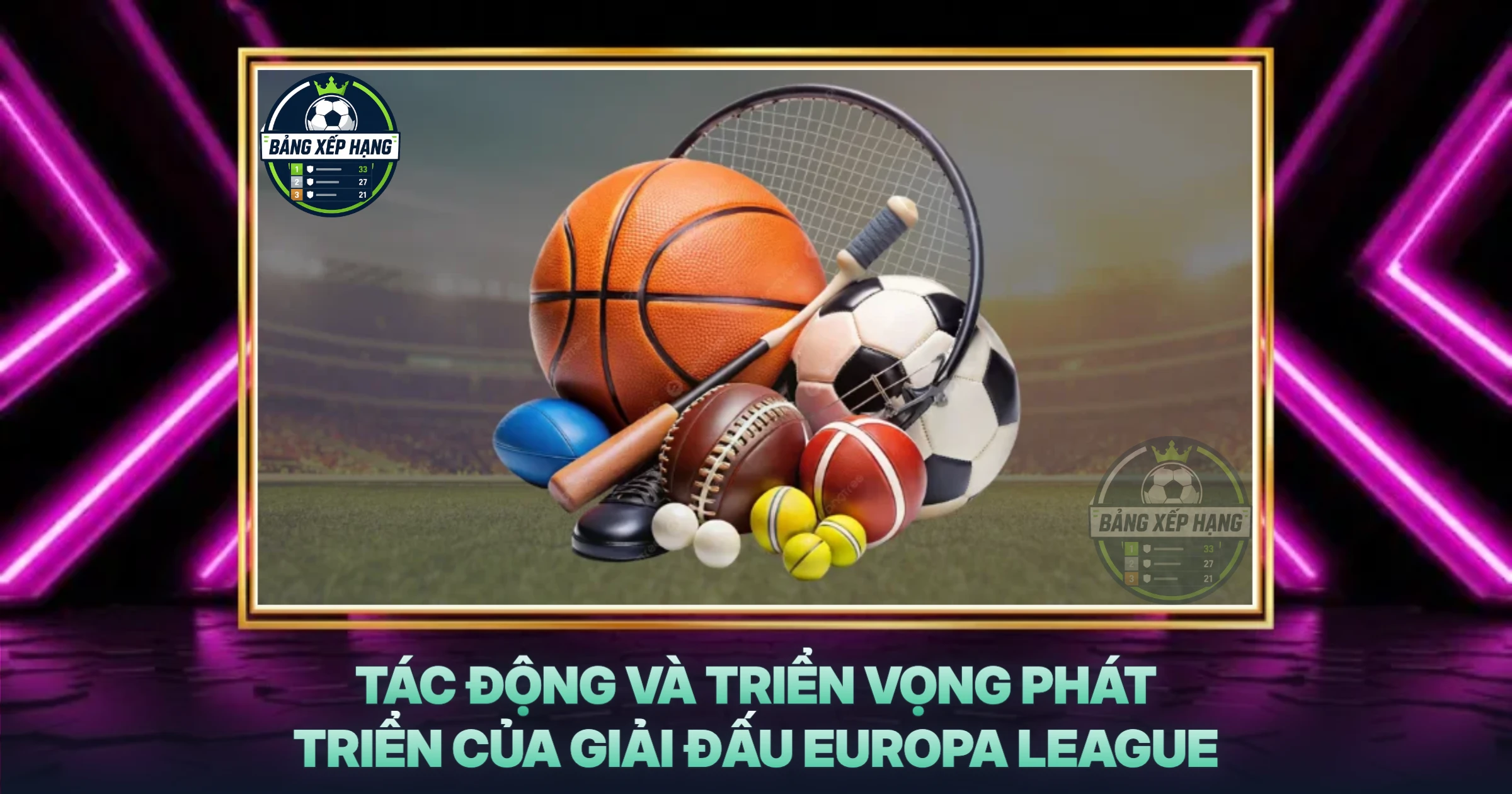 Tác Động Và Triển Vọng Phát Triển Của Giải Đấu Europa League