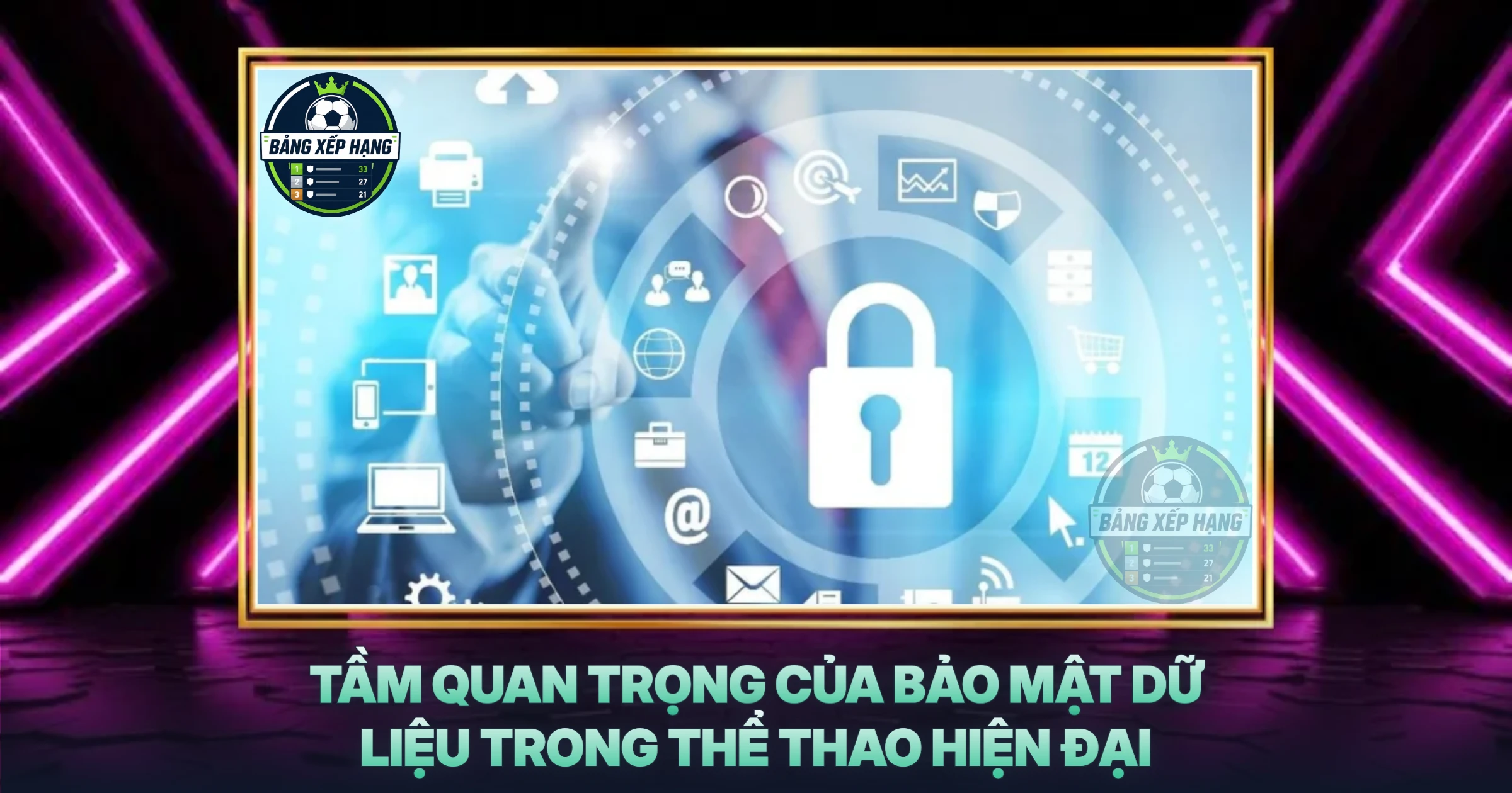 Tầm Quan Trọng Của Bảo Mật Dữ Liệu Trong Thể Thao Hiện Đại