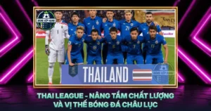 Thai League Nang Tam Chat Luong Va Vi The Bong Da Chau Luc