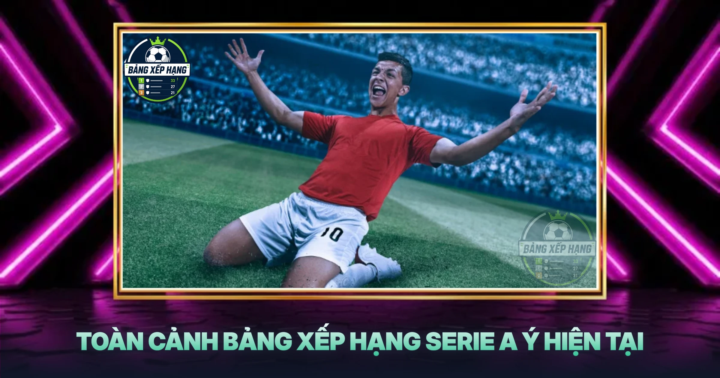 Toàn Cảnh Bảng Xếp Hạng Serie A Ý Hiện Tại