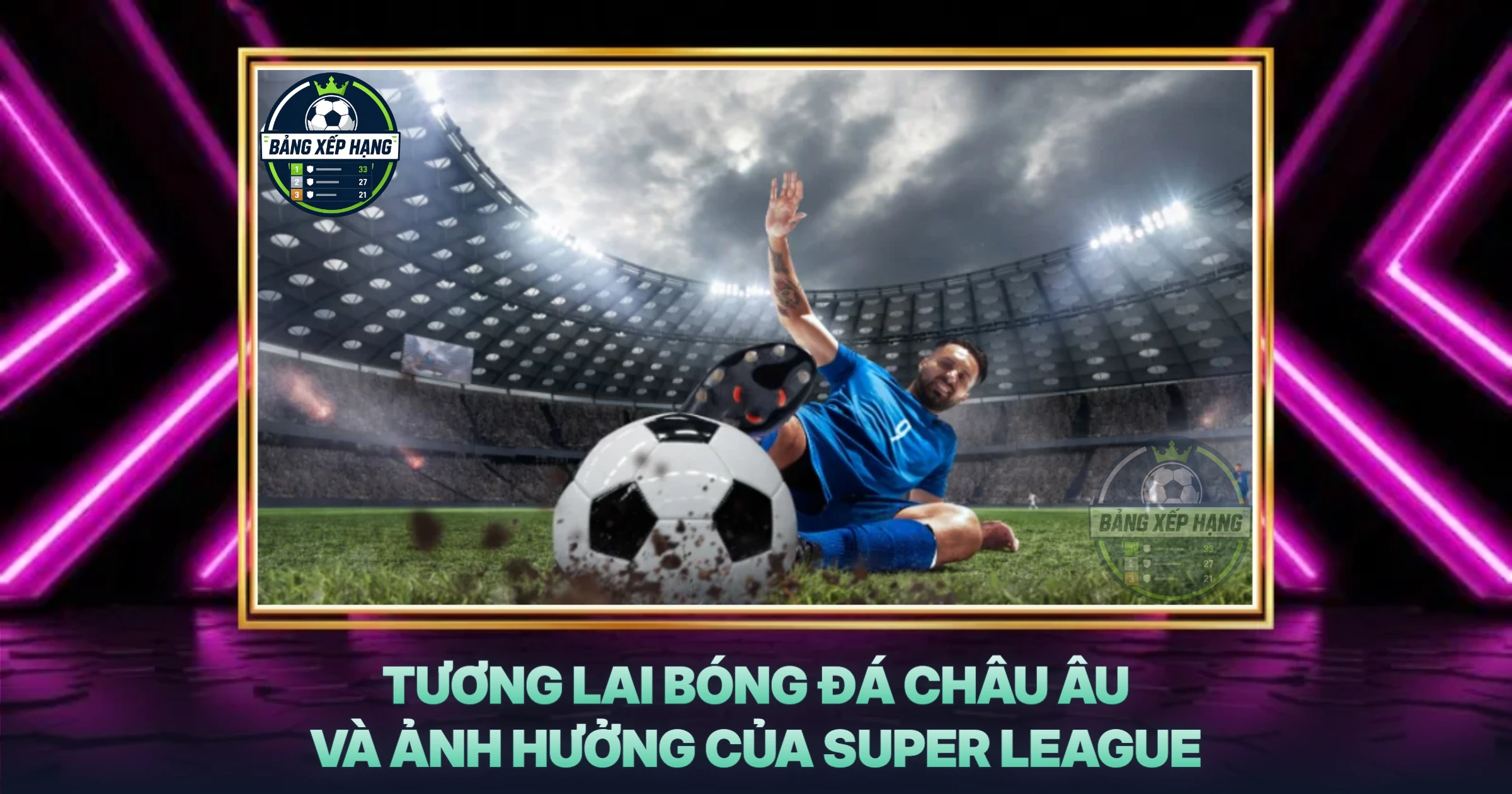 Tương Lai Bóng Đá Châu Âu Và Ảnh Hưởng Của Super League